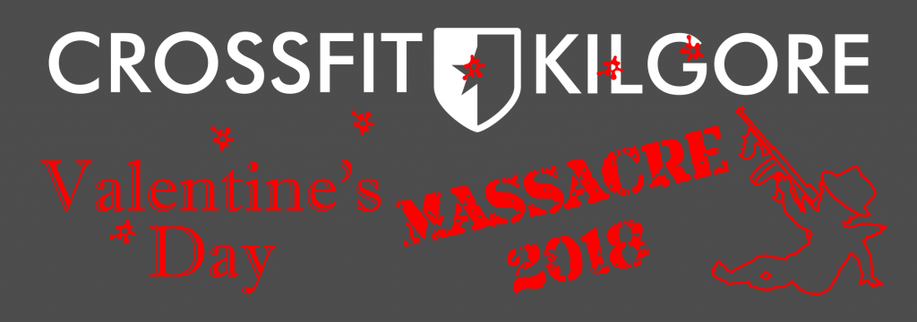 CrossFit Kilgore Presents the Valentine's Day Massacre 2018